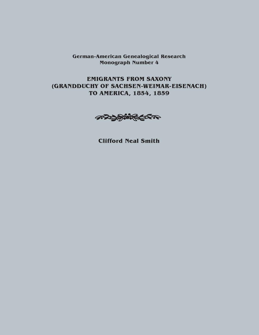 Emigrants From Saxony (Grandduchy Of Sachsenweimareisenach) To America, 1854, 1859. Germanamerican Genealogical Research, Mon,New