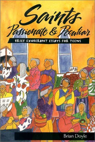 Saints Passionate & Peculiar: Brief Exuberant Essays for Teens,Used
