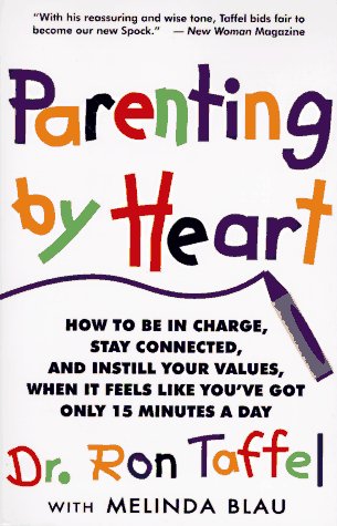 Parenting By Heart: How To Be In Charge, Stay Connected, And Instill Your Values, When It Feels Like You've Got Only 15 Minutes ,New
