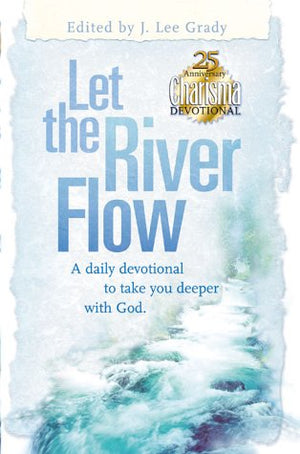 Let The River Flow A Daily Devotional To Take You Deeper With God,New