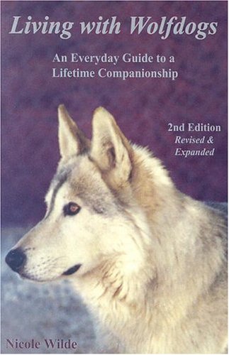 Living with Wolfdogs: An Everyday Guide to a Lifetime Companionship, Second Edition (Wolf Hybrid Education),Used