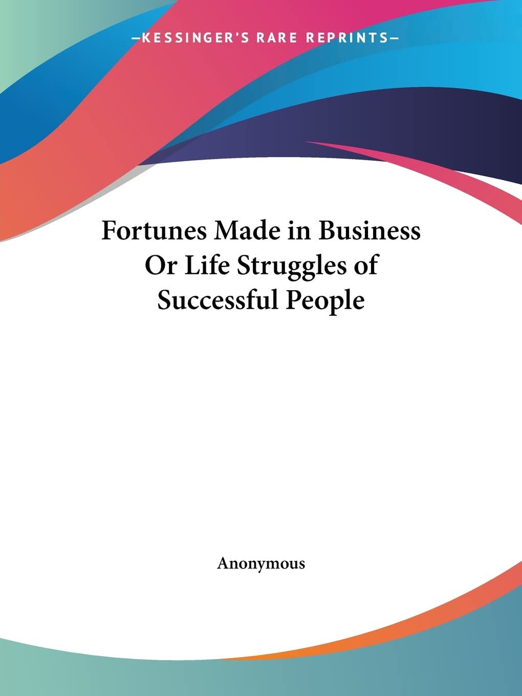 Fortunes Made in Business Or Life Struggles of Successful People,Used