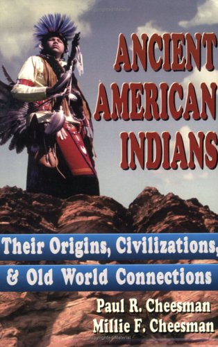 Ancient American Indians: Their Origins, Civilizations & Old World Connections,New