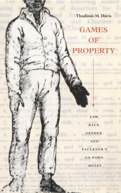 Games of Property: Law, Race, Gender, and Faulkner's Go Down, Moses,New