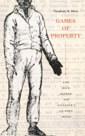 Games of Property: Law, Race, Gender, and Faulkner's Go Down, Moses,Used
