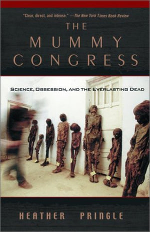 The Mummy Congress: Science, Obsession, and the Everlasting Dead,Used