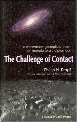 Challenge Of Contact: A Mainstream Journalist'S Report On Interplanetary Diplomacy