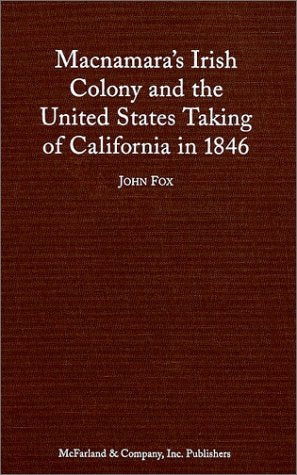 Macnamara'S Irish Colony And The United States Taking Of California In 1846