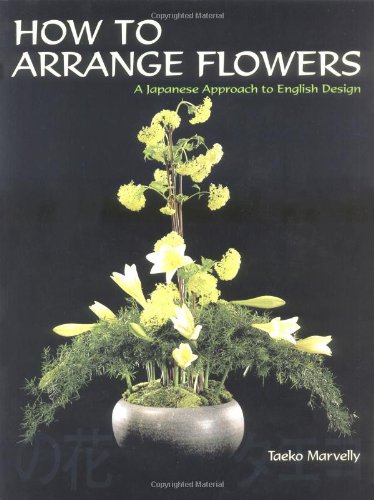 How to Arrange Flowers: A Japanese Approach to English Design,Used