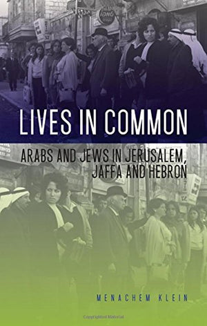 Lives In Common: Arabs And Jews In Jerusalem, Jaffa And Hebron