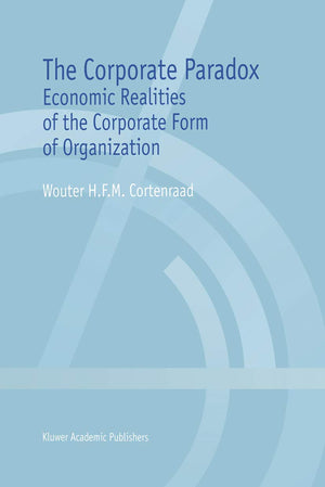 The Corporate Paradox: Economic Realities of the Corporate Form of Organization,Used