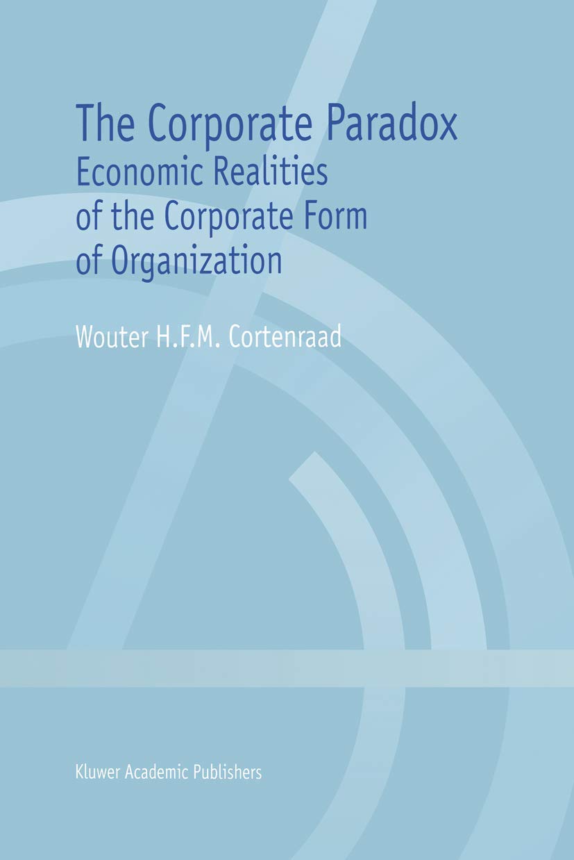 The Corporate Paradox: Economic Realities of the Corporate Form of Organization,Used