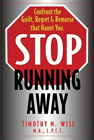 Stop Running Away: Confront the Guilt, Regret and Remorse That Haunt You,Used