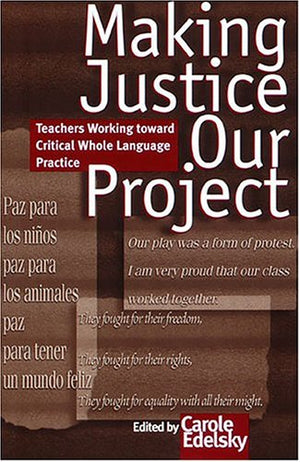 Making Justice Our Project: Teachers Working Toward Critical Whole Language Practice,Used