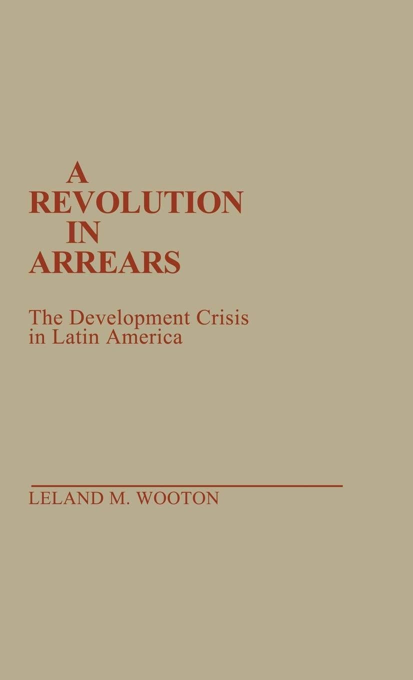A Revolution in Arrears: The Development Crisis in Latin America,Used