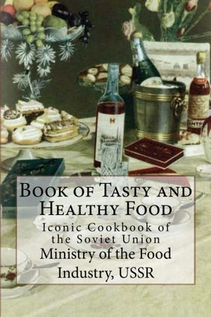 Book Of Tasty And Healthy Food: Iconic Cookbook Of The Soviet Union-new