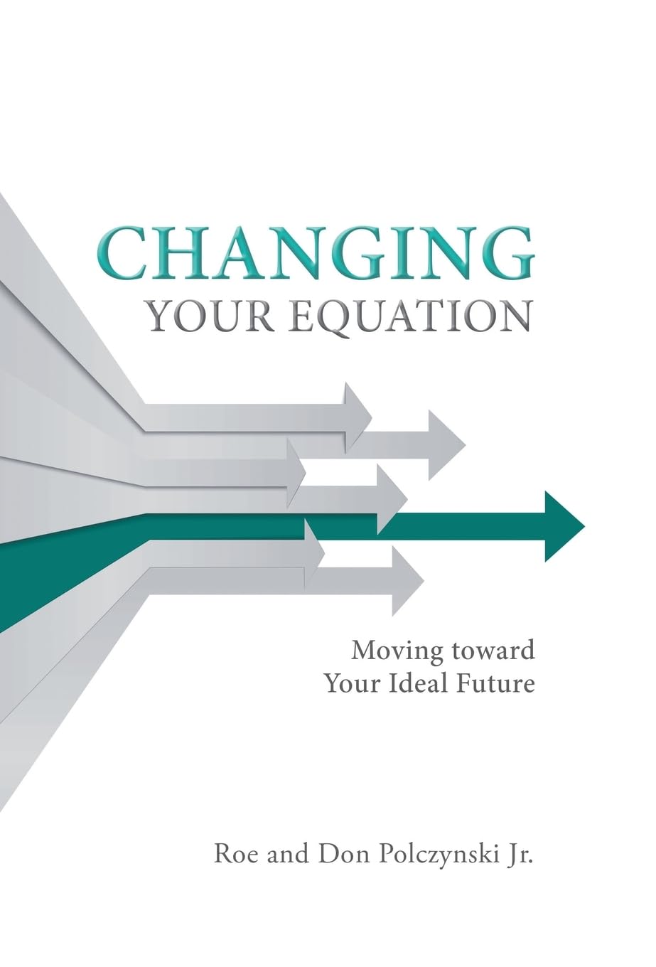 Changing Your Equation: Moving toward Your Ideal Future,Used