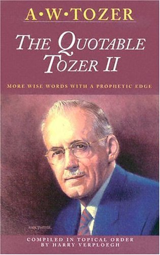 The Quotable Tozer II: More Wise Words With a Prophetic Edge,New
