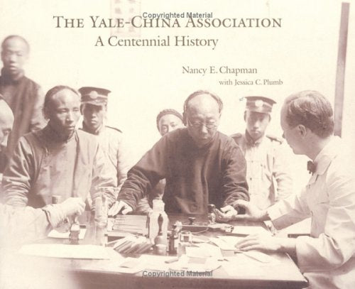 The YaleChina Association: A Centennial History,Used