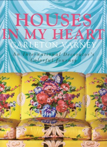 Houses in My Heart: Carleton Varney: An International Decorator's Colorful Journey,Used