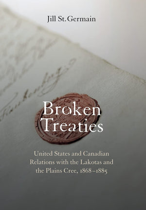 Broken Treaties: United States And Canadian Relations With The Lakotas And The Plains Cree, 18681885,Used