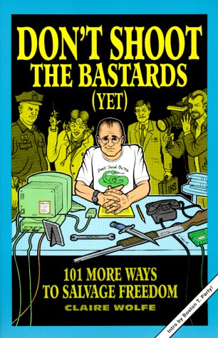 Don't Shoot the Bastards (Yet): 101 More Ways to Salvage Freedom,Used