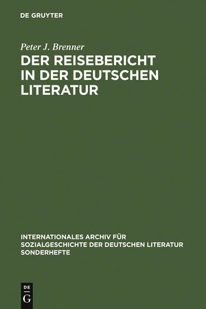Der Reisebericht in Der Deutschen Literatur: Ein Forschungsberblick ALS Vorstudie Zu Einer Gattungsgeschichte (IASLSonderhefte,,New