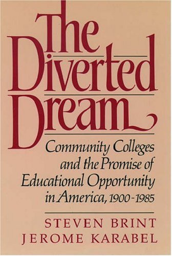 The Diverted Dream: Community Colleges and the Promise of Educational Opportunity in America, 19001985,Used
