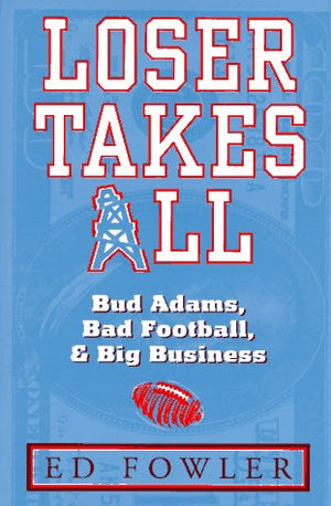 Loser Takes All: Bud Adams, Bad Football, & Big Business,Used