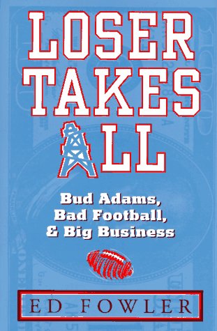Loser Takes All: Bud Adams, Bad Football, & Big Business,Used