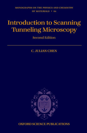 Introduction To Scanning Tunneling Microscopy (Monographs On The Physics And Chemistry Of Materials)