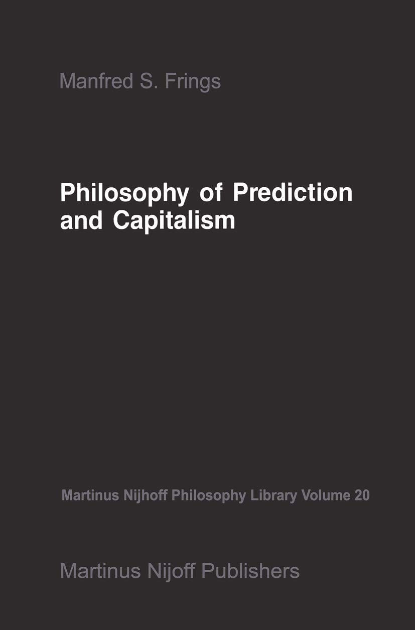 Philosophy of Prediction and Capitalism (Martinus Nijhoff Philosophy Library, 20),Used