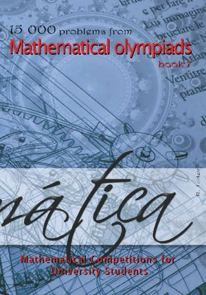 15 000 problems from Mathematical Olympiads book 7: Mathematical Competitions for University Students,New