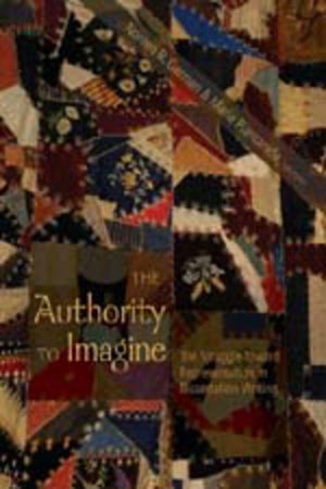 The Authority To Imagine: The Struggle Toward Representation In Dissertation Writing (Complicated Conversation),New