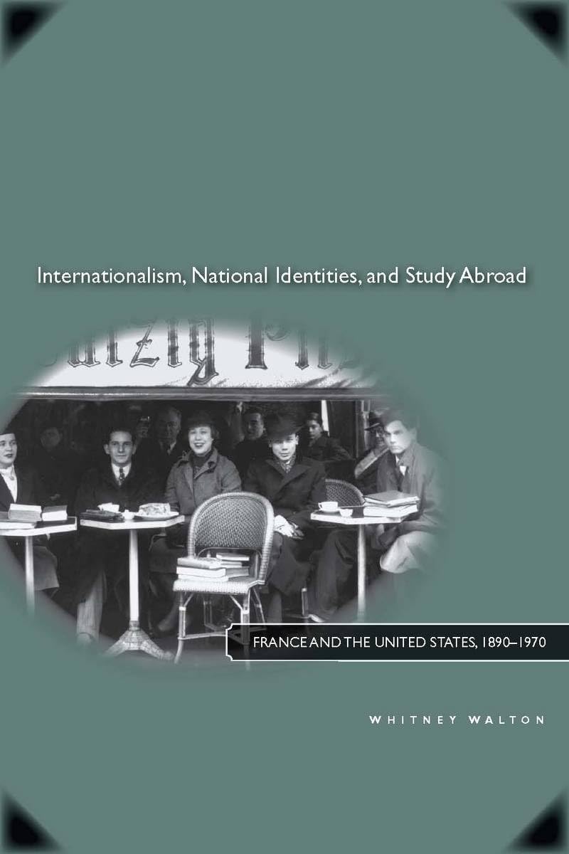 Internationalism, National Identities, And Study Abroad: France And The United States, 18901970,Used