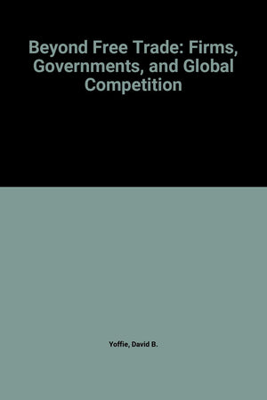 Beyond Free Trade: Firms, Governments, and Global Competition,New