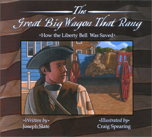 The Great Big Wagon That Rang: How the Liberty Bell Was Saved,Used