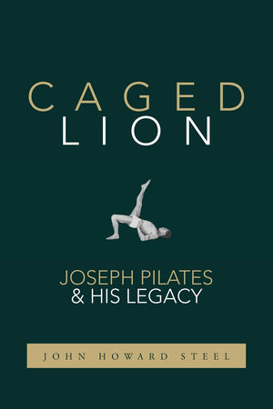 Caged Lion: Joseph Pilates and His Legacy,Used