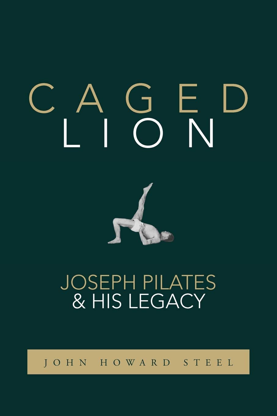 Caged Lion: Joseph Pilates and His Legacy,Used