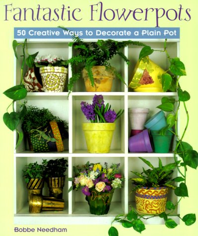 Fantastic Flowerpots: 50 Creative Ways to Decorate a Plain Pot,Used