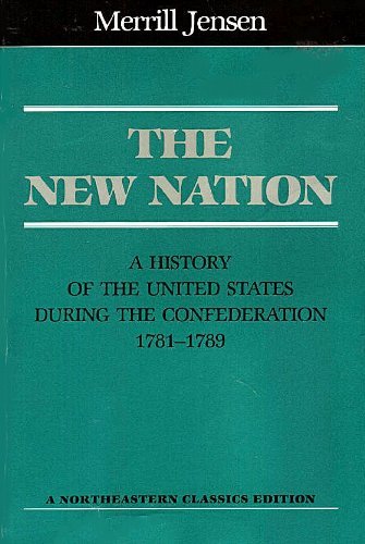 The New Nation: A History of the United States During the Confederation, 17811789,Used