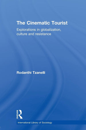 The Cinematic Tourist (International Library Of Sociology),New