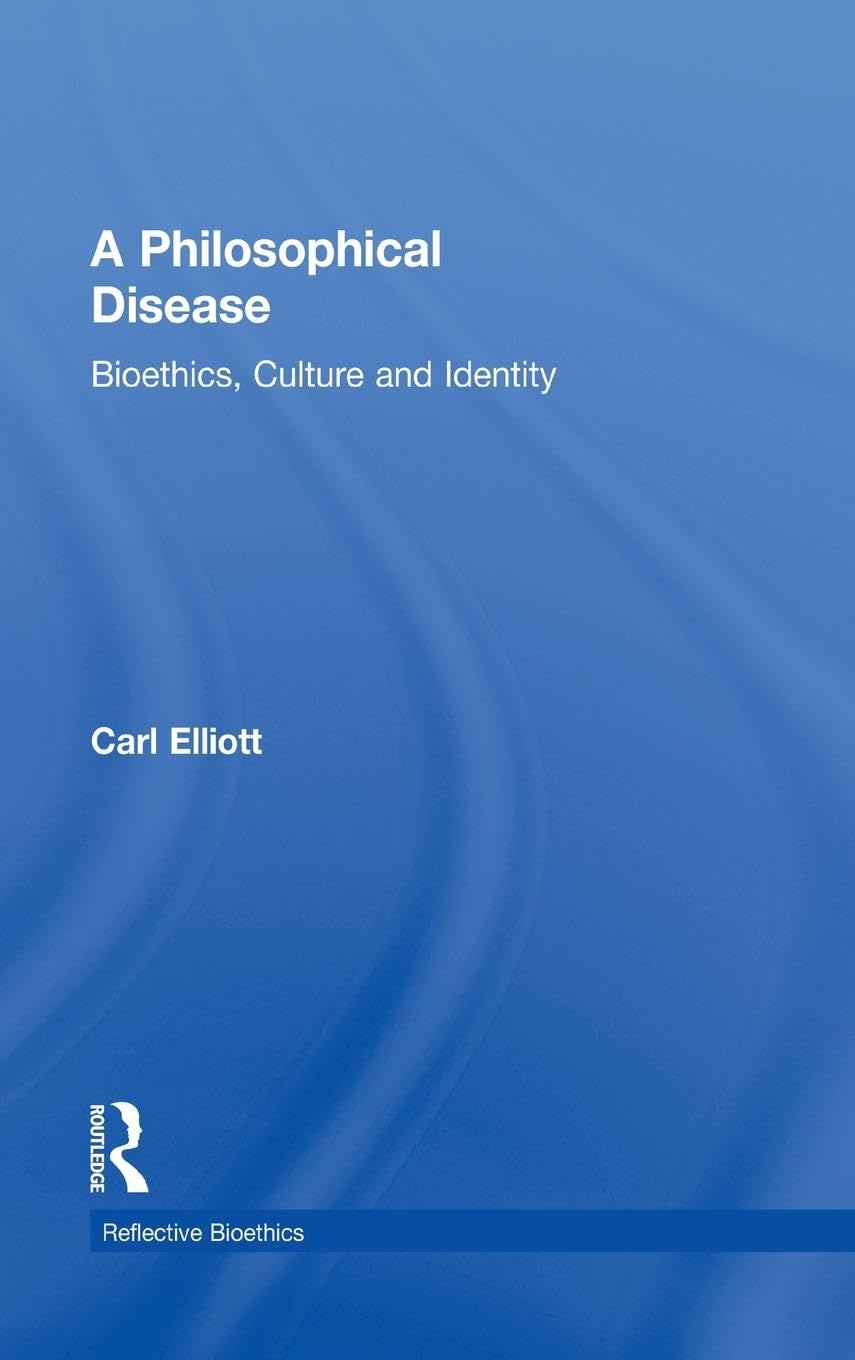 A Philosophical Disease: Bioethics, Culture, and Identity (Reflective Bioethics),Used