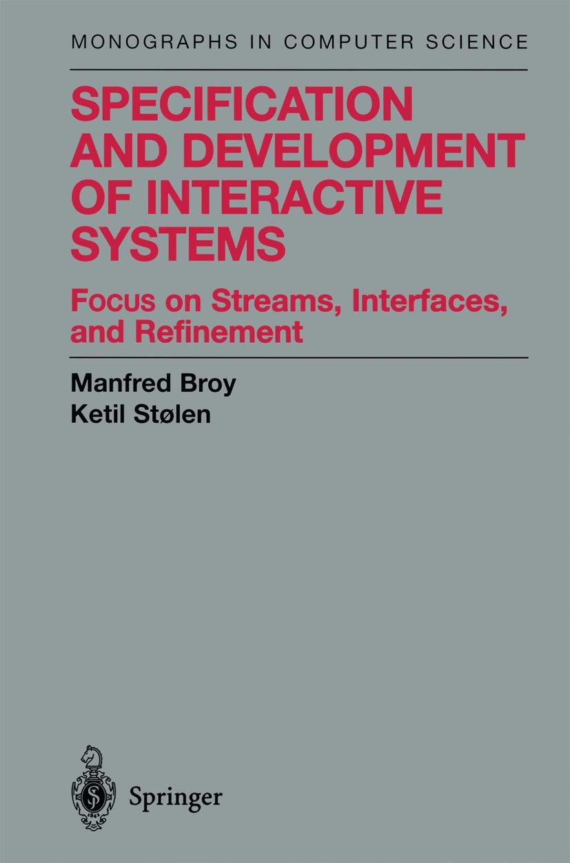Specification and Development of Interactive Systems: Focus on Streams, Interfaces, and Refinement (Monographs in Computer Scien,Used