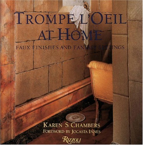 Trompe l'Oeil at Home: Faux Finishes and Fantasy Settings,New