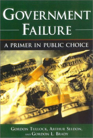 Government Failure: A Primer in Public Choice,Used