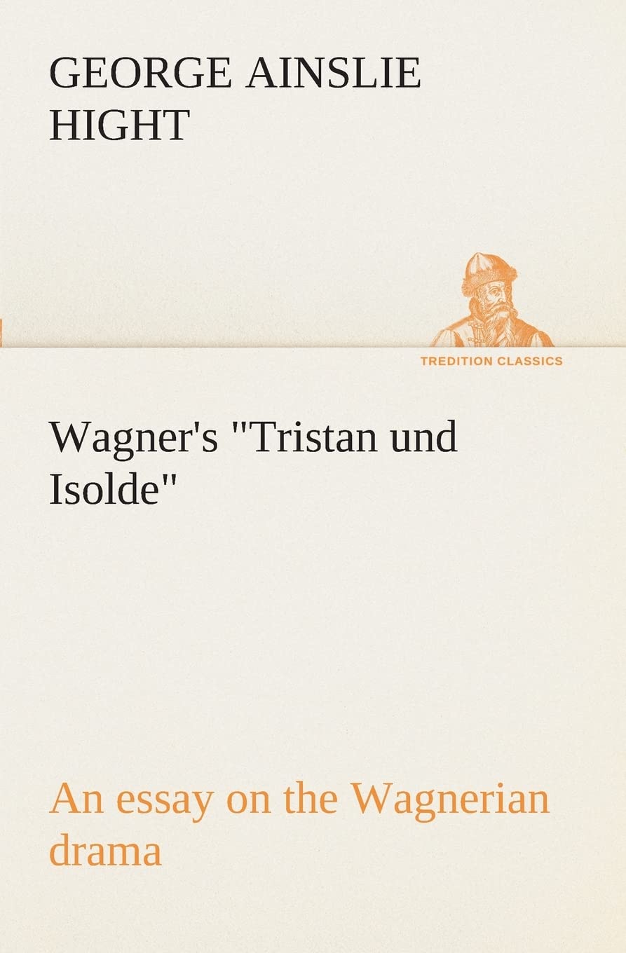 Wagner's Tristan und Isolde an essay on the Wagnerian drama,Used