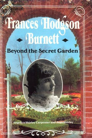 Frances Hodgson Burnett: Beyond the Secret Garden,Used