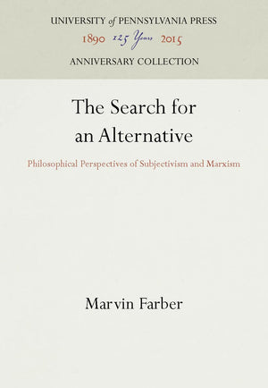 The Search For An Alternative: Philosophical Perspectives Of Subjectivism And Marxism (Anniversary Collection),Used