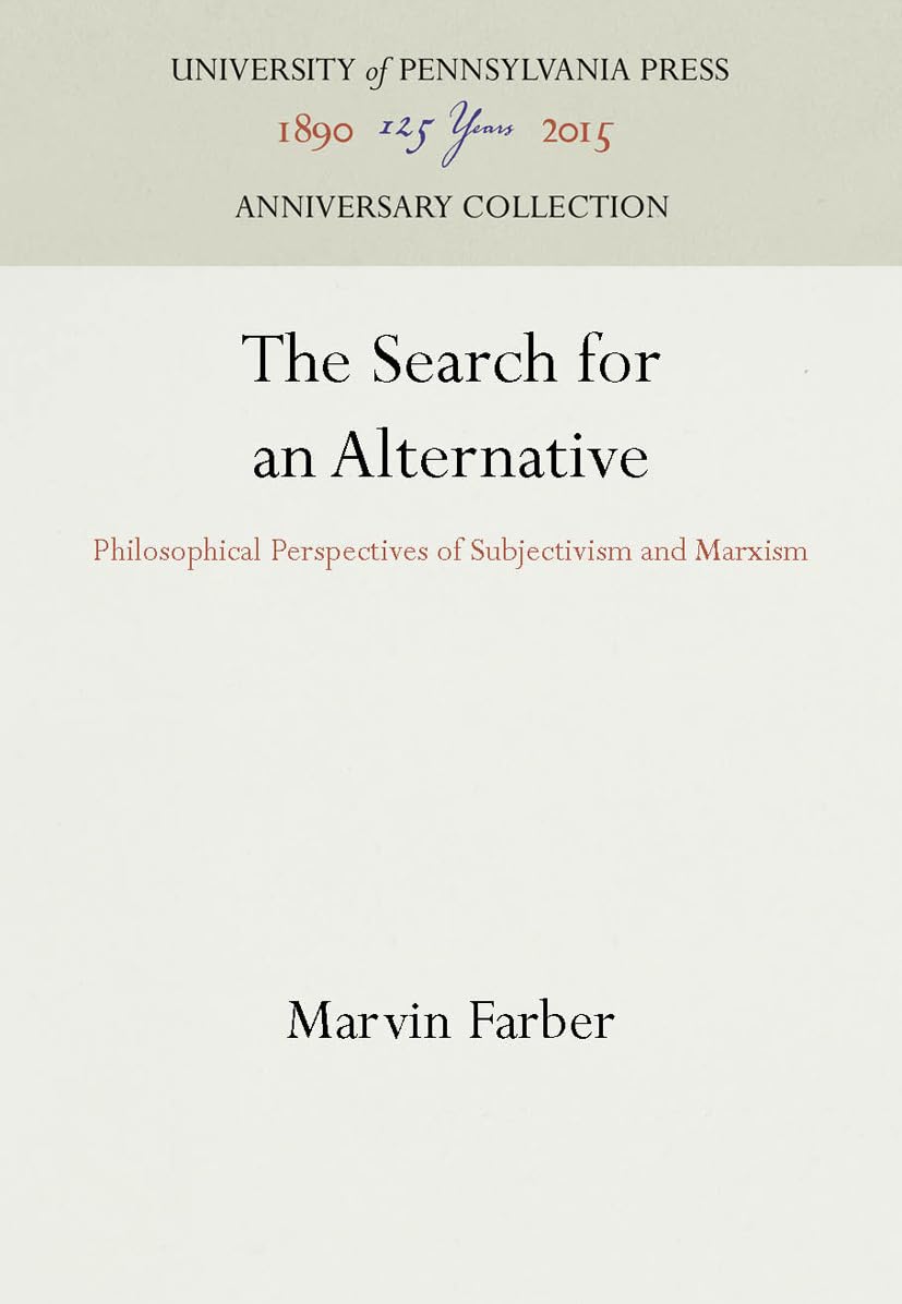 The Search For An Alternative: Philosophical Perspectives Of Subjectivism And Marxism (Anniversary Collection),Used